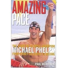 Amazing Pace: The Story of Olympic Champion Michael Phelps from Sydney to Athens to Beijing