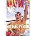 Amazing Pace: The Story of Olympic Champion Michael Phelps from Sydney to Athens to Beijing
