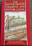 The Haytor granite tramway and Stover canal : a guide to retracing the route of Dartmoor's granite from quarry to sea