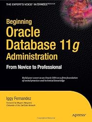 Beginning Oracle Database 11g  Administration: From Novice to Professional