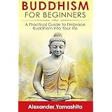 buddhism for beginners a practical guide to embrace buddhism into your life