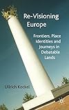 Re-visioning Europe : frontiers, place identities and journeys in debatable lands