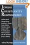 Jewish Christianity Reconsidered: Rethinking Ancient Groups and Texts