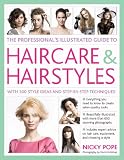 The Professional's Illustrated Guide to Haircare & Hairstyles: With 300 Style Ideas and Step-by-Step Techniques (Professionals Illustrated Gde)