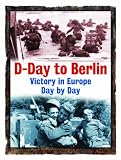D-Day to Berlin : victory in Europe day by day