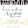 Innovation Is Everybody's Business: How to Make Yourself Indispensable in Today's Hypercompetitive World