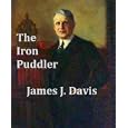 The Iron Puddler: My Life in the Rolling Mills and What Became of It