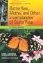 Butterflies, Moths, and Other Invertebrates of Costa Rica: A Field Guide