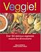 Veggie!: Over 100 Delicious Vegetarian Recipes for All Occasions