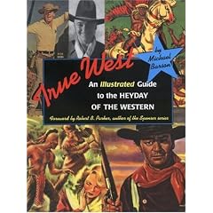 True West: An Illustrated Guide to the Heyday of the Western