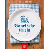 Bayrische Kuchl: Alte bayrische Originalrezeptevon "Erna Horn"