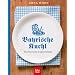 Bayrische Kuchl: Alte bayrische Originalrezepte