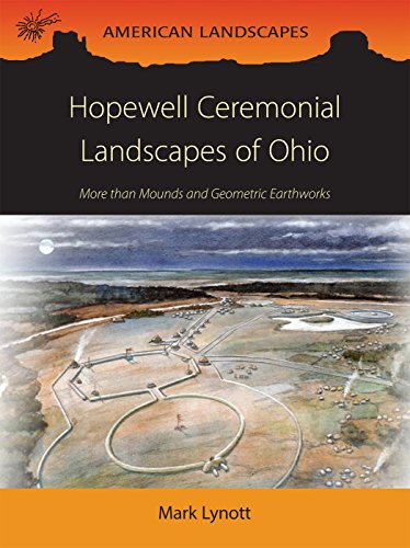 hopewell ceremonial landscapes of ohio more than mounds and geometric earthworks american landscapes
