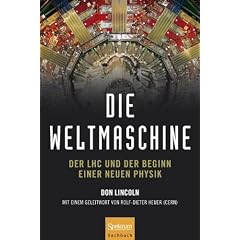 Die Weltmaschine: Der LHC und der Beginn einer neuen Physik