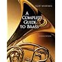 A Complete Guide to Brass: Instruments and Technique (with CD-ROM)