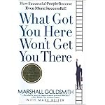 What Got You Here Won't Get You There: How Successful People Become Even More Successful book cover