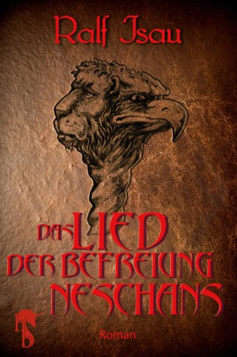 Das Lied der Befreiung Neschans: Fantastischer Roman - Teil 3 der Neschan-Trilogie (Die Neschan-Triologie) (German Edition)