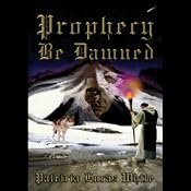 Prophecy Be Damned | [Patricia Lucas White]