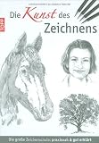 Die Kunst des Zeichnens: Die gro�e Zeichenschule: praxisorientiert und gut erkl�rt - Walter Foster