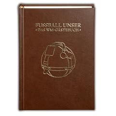 Fu�ball unser. Das WM-G�stebuch