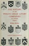 The history of the twelve great livery companies of London,principally compiled from their grants & records with an historical essay and accounts of each company,its origin,constitution,government,dre