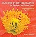 Macro Photography for Gardeners and Nature Lovers: The Essential Guide to Digital Techniques