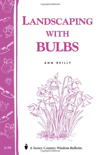 Landscaping with Bulbs: Storeys Country Wisdom Bulletin A-99