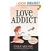Love Addict: Sex, Romance, and Other Dangerous Drugs