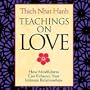 Teachings on Love: How Mindfulness Can Enhance Your Intimate Relationships