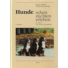 Hunde sehen, z�chten, erleben. Das Buch vom Berner Sennenhund