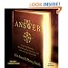 The Answer: Grow Any Business, Achieve Financial Freedom, and Live an Extraordinary Life