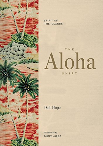 The Aloha Shirt: Spirit of the Islands The Aloha Shirt: Spirit of the Islands