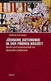 J�dische Autonomie in der fr�hen Neuzeit: Recht und Gemeinschaft im deutschen Judentum - Andreas Gotzmann