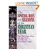 The Special Days and Seasons of the Christian Year: How They Came About and How They Are Observed By Christians Today