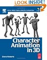 Character Animation in 3D: Use Traditional Drawing Techniques to Produce Stunning CGI Animation (Focal Press Visual Effects and Animation)