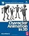 Character Animation in 3D, : Use traditional drawing techniques to produce stunning CGI animation (Focal Press Visual Effects and Animation)