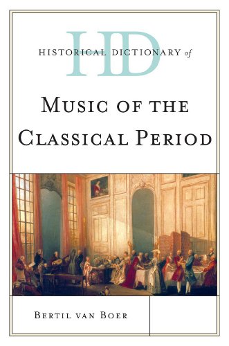 Historical Dictionary of Music of the Classical Period (Historical Dictionaries of Literature and the Arts), by Bertil van Boer Historical Dictionary of Music of the Classical Period (Historical Dictionaries of Literature and the Arts), by Bertil van Boer