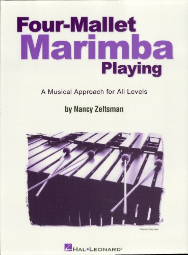 Four-Mallet Marimba Playing: A Musical Approach for All Levels