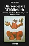 Die verdeckte Wirklichkeit: Einf&uuml;hrung in die Neue Ph&auml;nomenologie von Hermann Schmitz - Jens Soentgen
