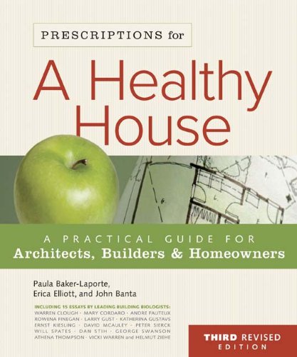Prescriptions for a Healthy House: A Practical Guide for Architects, Builders & Homeowners