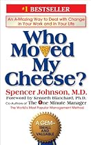 Who Moved My Cheese?: An Amazing Way to Deal with Change in Your Work and in Your Life
