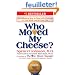 Who moved my cheese? an amazing way to deal with change in y our workand on your life