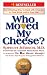 Who Moved My Cheese?: An Amazing Way to Deal with Change in Your Work and in Your Life