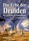 Das Erbe der Druiden: Die Geschichte der Geheimb�nde: �ber die Kelten, Druiden, Pythagor�er, Ess�er, Heilige, Barden und Freimaurer - Anton Memminger