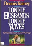 Lonely Husbands, Lonely Wives (Rekindling Intimacy in Every Marriage)