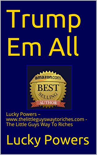 Trump Em All: A Lot of People Are Saying Great Things About This Book. Just The Other Day Someone Told Me Really Great Things About This Book