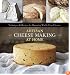 Artisan Cheese Making at Home: Techniques & Recipes for Mastering World-Class Cheeses
