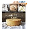 Artisan Cheese Making at Home: Techniques & Recipes for Mastering World-Class Cheeses