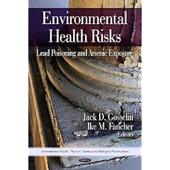 Environmental Health Risks: Lead Poisoning and Arsenic Exposure (Environmental... by Jack D. Gosselin and Ike M. Fancher