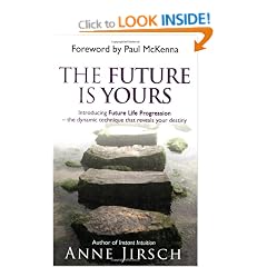 The Future Is Yours: Introducing Future Life Progression - the dynamic technique that reveals your destiny